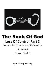 Title: The Book Of God: Loss Of Control Part 3, Author: Brittney Keating