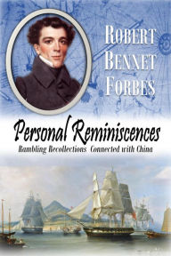 Title: Personal Reminiscences: Rambling Recollections Connected with China, Author: Robert Bennet Forbes