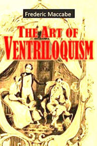 Title: The Art of Ventriloquism, Author: Frederic Maccabe