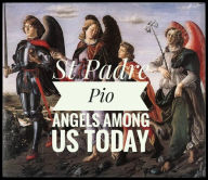 Title: Saint Padre Pio : Angels Among Us Today, Author: Steve Shawl