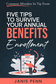 Title: Five Tips to Survive Your Annual Benefits Enrollment, Author: Janis Penn