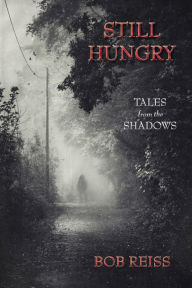 Title: Still Hungry: Tales from the Shadows, Author: Bob Reiss