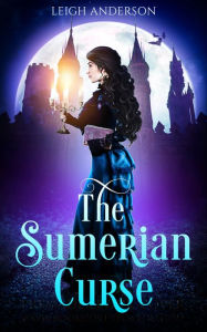 Title: The Sumerian Curse: A Gothic Romance, Author: Leigh Anderson