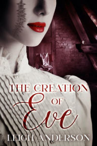 Title: The Creation of Eve: A Gothic Novel, Author: Leigh Anderson