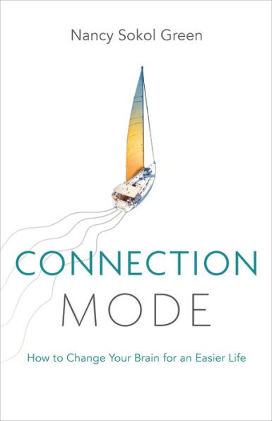 Connection Mode: How to Change Your Brain for an Easier Life