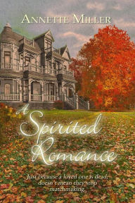 Title: A Spirited Romance, Author: Annette Miller