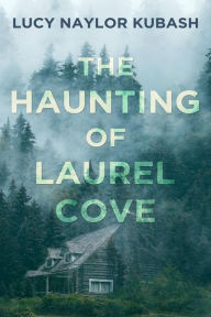 Title: The Haunting of Laurel Cove, Author: Lucy Naylor Kubash