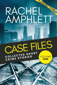 Case Files: Collected Short Crime Stories Volume 1: A murder mystery collection of twisted short stories