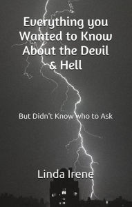 Title: Everything you Wanted to Know About the Devil & Hell...but Didn't Know who to Ask, Author: Linda Irene