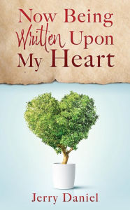 Title: Now Being Written Upon My Heart, Author: Jerry Daniel