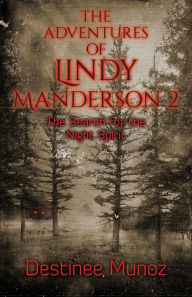 Title: The Adventures of Lindy Manderson 2: The Search for the Night Spirit, Author: Destinee Munoz