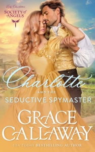 Title: Charlotte and the Seductive Spymaster: A Steamy Enemies to Lovers Victorian Romance, Author: Grace Callaway