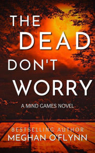 Book forum download The Dead Don't Worry: An Addictive Psychological Serial Killer Thriller (Mind Games #4) FB2 in English by Meghan O'Flynn 9798855618242