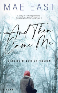 Title: And Then Came Me: A story of love and freedom, Author: Mae East