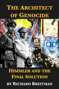 Title: The Architect of Genocide: Himmler and the Final Solution, Author: Richard Breitman