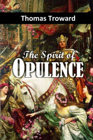 Title: The Spirit of Opulence, Author: Thomas Troward