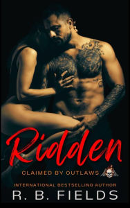 Title: Ridden (Claimed by Outlaws #3), Author: R. B. Fields