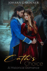 Title: Cath's Choice: A Historical Romance, Author: Johana Gardener