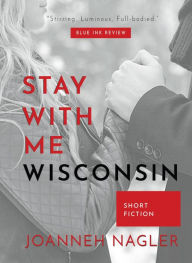 Title: Stay With Me, Wisconsin, Author: JoAnneh Nagler