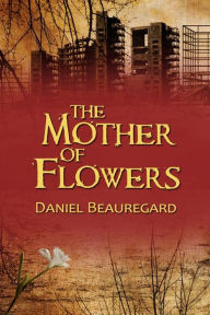 Title: The Mother of Flowers, Author: Daniel Beauregard