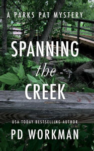 Title: Spanning the Creek: A quick-read police procedural set in picturesque Canada, Author: P. D. Workman