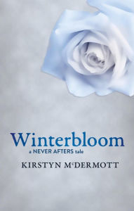 Title: Winterbloom: A Never Afters Tale, Author: Kirstyn Mcdermott