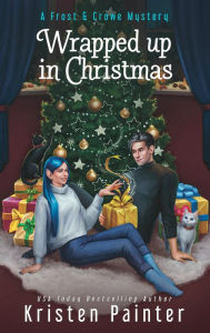 Title: Wrapped up in Christmas: A Frost & Crowe Mystery: Frost & Crowe Mystery, Author: Kristen Painter