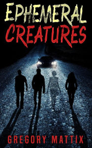 Title: Ephemeral Creatures, Author: Gregory Mattix