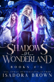 Title: The Shadows of Wonderland Box Set Books 4-6, Author: Isadora Brown