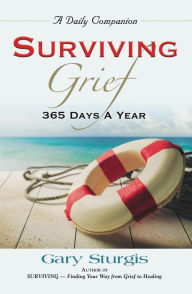 Title: SURVIVING GRIEF: 365 Days a Year, Author: Gary Sturgis