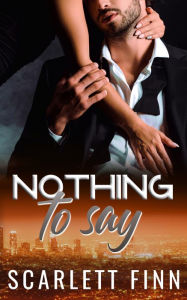 Title: Nothing to Say: Secret Baby Billionaire Romance, Author: Scarlett Finn