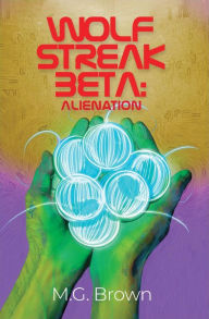 Title: Wolf Streak Beta: Alienation, Author: M. G. Brown