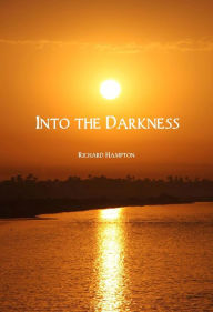 Title: Into the Darkness by Richard Hampton, Author: Richard Hampton