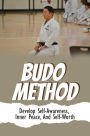 Budo Method: Develop Self-Awareness, Inner Peace, And Self-Worth