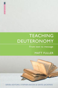 Title: Teaching Deuteronomy: From Text to Message, Author: Matt Fuller