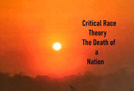 Title: Critical Race Theory - The Death of a Nation, Author: Frederick Lyle Morris