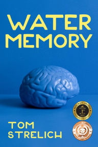 Title: Water Memory: a novel, Author: Tom Strelich