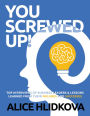 YOU SCREWED UP!: TOP INTERVIEWS of Business Leaders & Lessons Learned from Their Failures and Successes