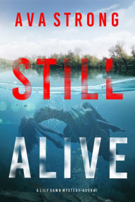 Title: Still Alive (A Lily Dawn FBI Suspense ThrillerBook 1), Author: Ava Strong