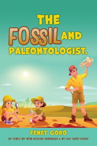Title: The Fossil and Paleontologist., Author: Fenet Goro