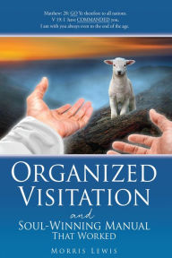 Title: Organized Visitation and Soul-Winning Manual That Worked, Author: Morris Lewis