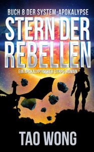 Title: Stern der Rebellen: Ein Apokalyptischer LitRPG-Roman, Author: Tao Wong