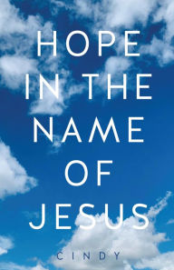 Title: HOPE IN THE NAME OF JESUS, Author: Cindy