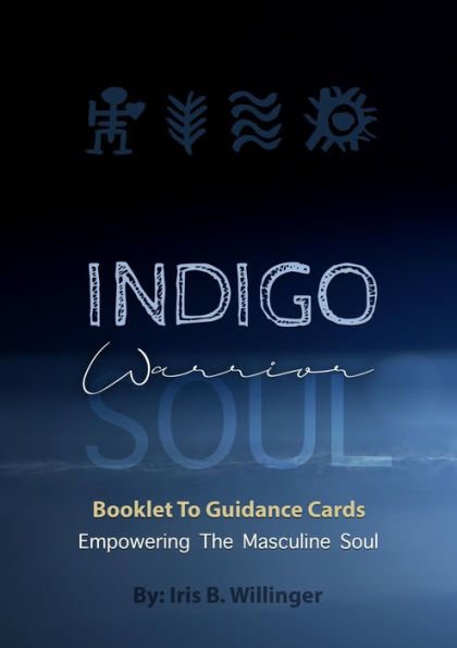 Indigo Warrior Soul: Empowering The Masculine Soul