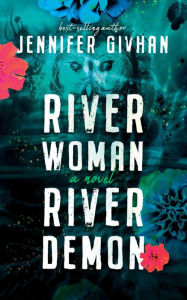 Title: River Woman, River Demon: A Novel, Author: Jennifer Givhan