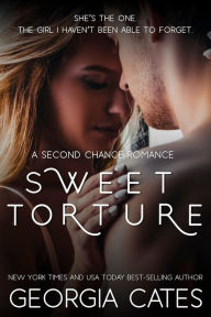 Title: Sweet Torture: A Second Chance Romance, Author: Georgia Cates