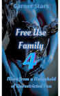 Free Use Family - Four: More From a Household of Unrestricted Fun