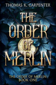 Title: The Order of Merlin: A Hundred Halls Novel, Author: Thomas K. Carpenter