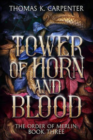 Title: Tower of Horn and Blood: A Hundred Halls Novel, Author: Thomas K. Carpenter