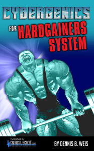 Title: CYBERGENICS FOR HARDGAINERS SYSTEM, Author: Dennis Weis